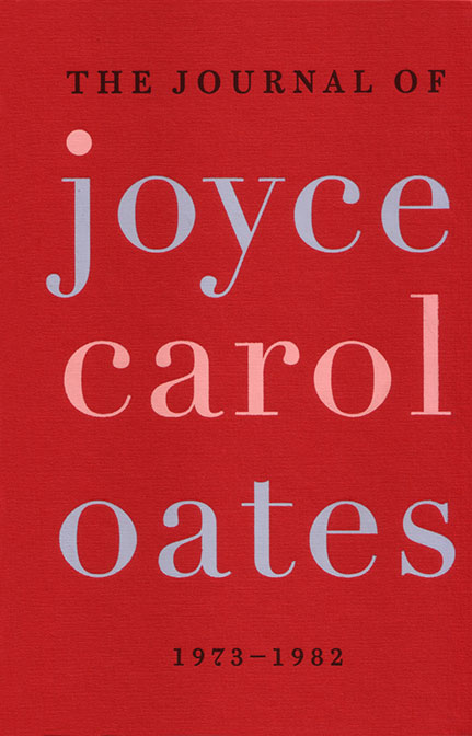 The Journal of Joyce Carol Oates: 1973-1982